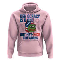 Funny Frog Meme 4th of July Hoodie 4th of Luly Democrary Is Dying But Hey Nice Fireworks - Wonder Print Shop