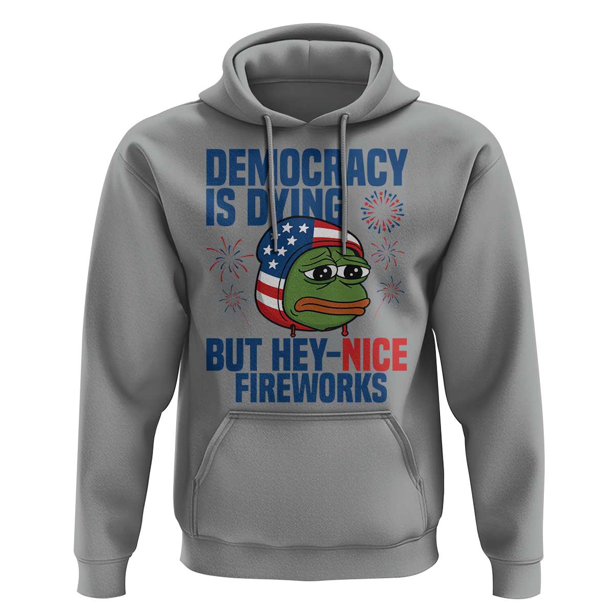 Funny Frog Meme 4th of July Hoodie 4th of Luly Democrary Is Dying But Hey Nice Fireworks - Wonder Print Shop