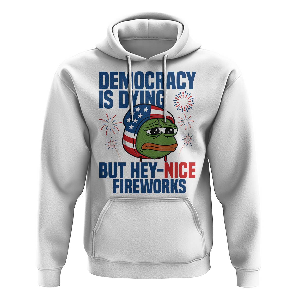 Funny Frog Meme 4th of July Hoodie 4th of Luly Democrary Is Dying But Hey Nice Fireworks - Wonder Print Shop