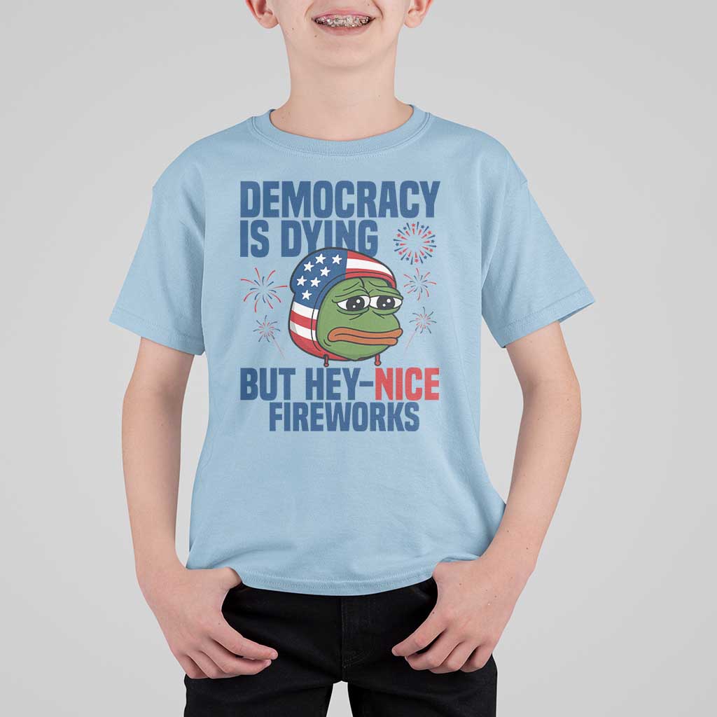 Funny Frog Meme 4th of July T Shirt For Kid 4th of Luly Democrary Is Dying But Hey Nice Fireworks - Wonder Print Shop