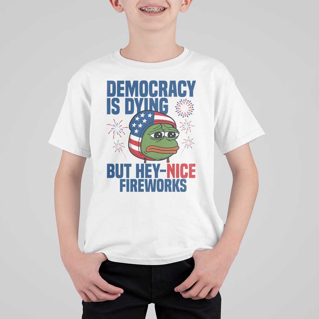 Funny Frog Meme 4th of July T Shirt For Kid 4th of Luly Democrary Is Dying But Hey Nice Fireworks - Wonder Print Shop