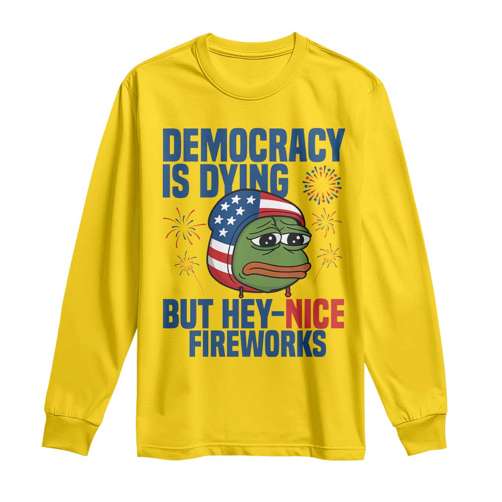Funny Frog Meme 4th of July Long Sleeve Shirt 4th of Luly Democrary Is Dying But Hey Nice Fireworks - Wonder Print Shop