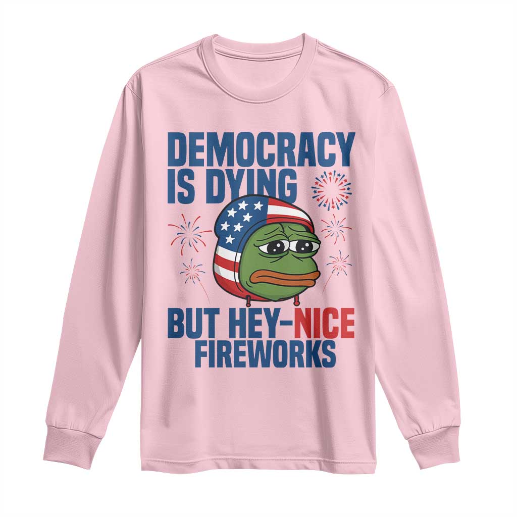 Funny Frog Meme 4th of July Long Sleeve Shirt 4th of Luly Democrary Is Dying But Hey Nice Fireworks - Wonder Print Shop
