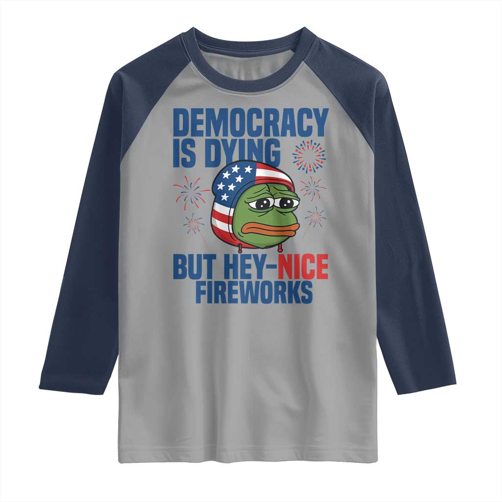 Funny Frog Meme 4th of July Raglan Shirt 4th of Luly Democrary Is Dying But Hey Nice Fireworks - Wonder Print Shop