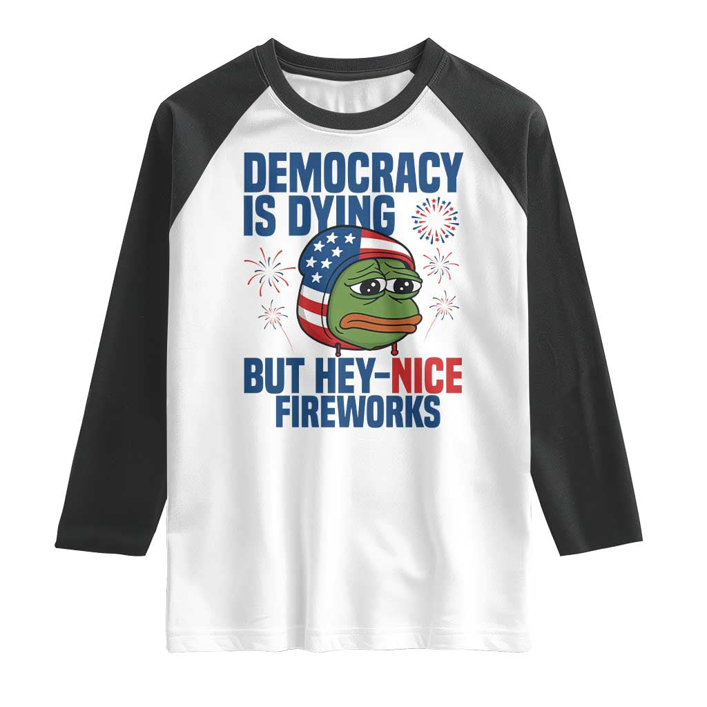 Funny Frog Meme 4th of July Raglan Shirt 4th of Luly Democrary Is Dying But Hey Nice Fireworks - Wonder Print Shop