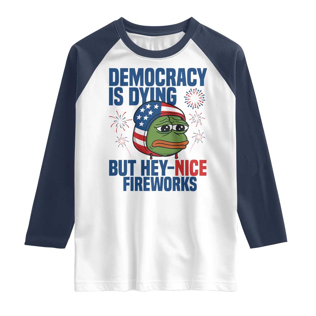 Funny Frog Meme 4th of July Raglan Shirt 4th of Luly Democrary Is Dying But Hey Nice Fireworks - Wonder Print Shop