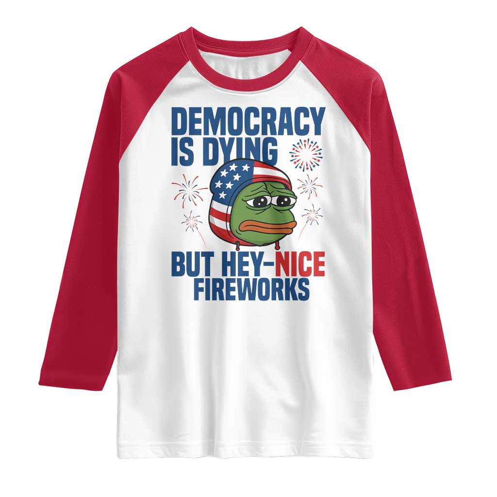 Funny Frog Meme 4th of July Raglan Shirt 4th of Luly Democrary Is Dying But Hey Nice Fireworks - Wonder Print Shop