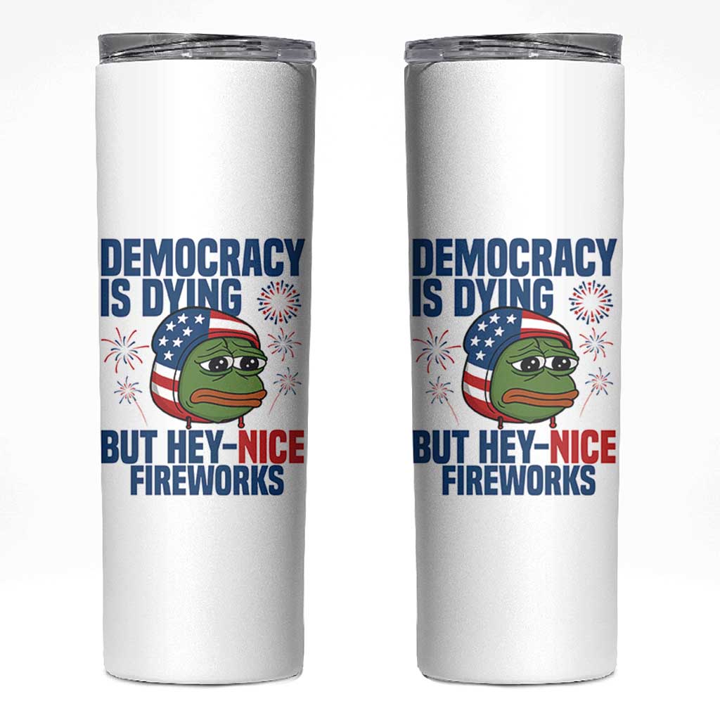 Funny Frog Meme 4th of July Skinny Tumbler 4th of Luly Democrary Is Dying But Hey Nice Fireworks