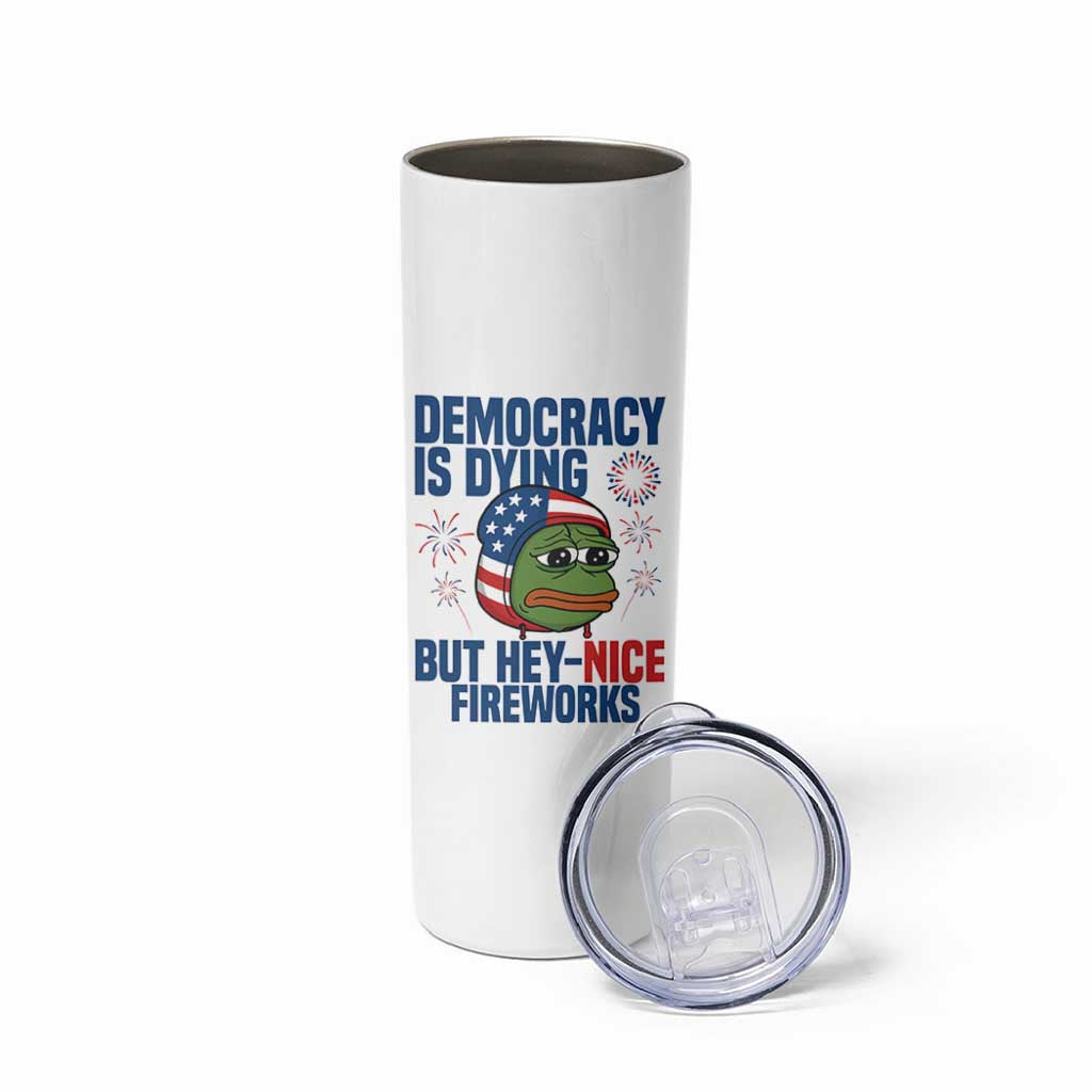 Funny Frog Meme 4th of July Skinny Tumbler 4th of Luly Democrary Is Dying But Hey Nice Fireworks