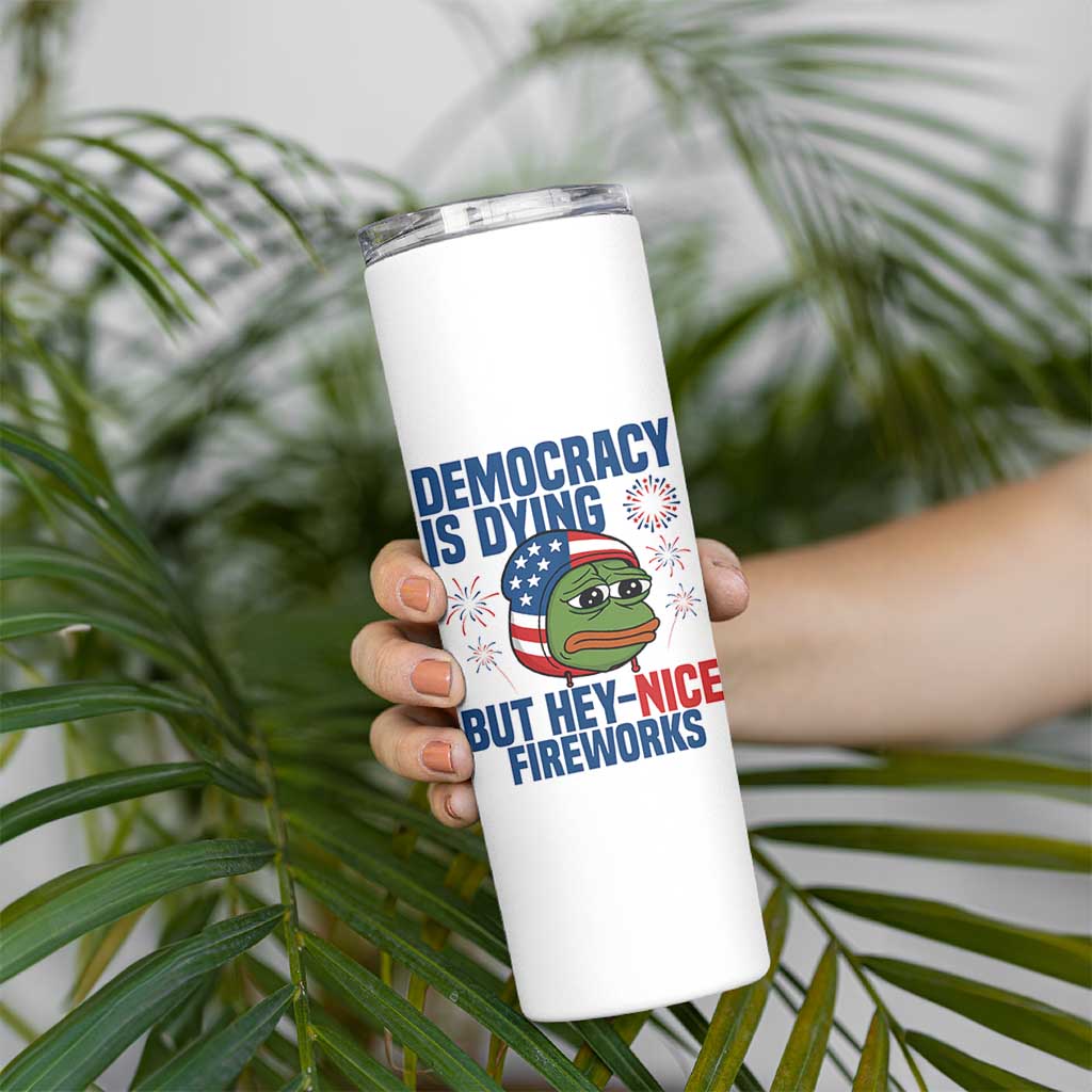 Funny Frog Meme 4th of July Skinny Tumbler 4th of Luly Democrary Is Dying But Hey Nice Fireworks