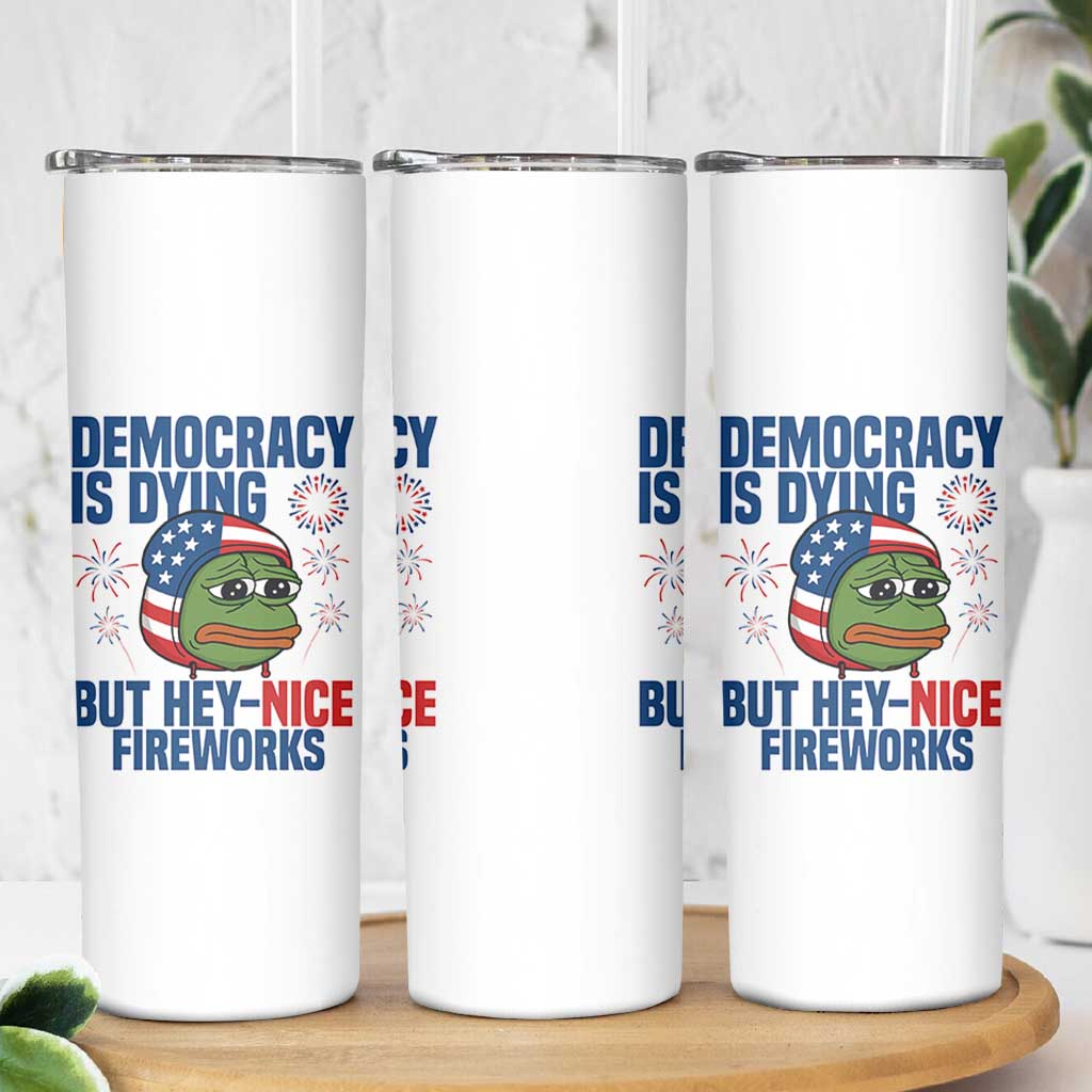 Funny Frog Meme 4th of July Skinny Tumbler 4th of Luly Democrary Is Dying But Hey Nice Fireworks