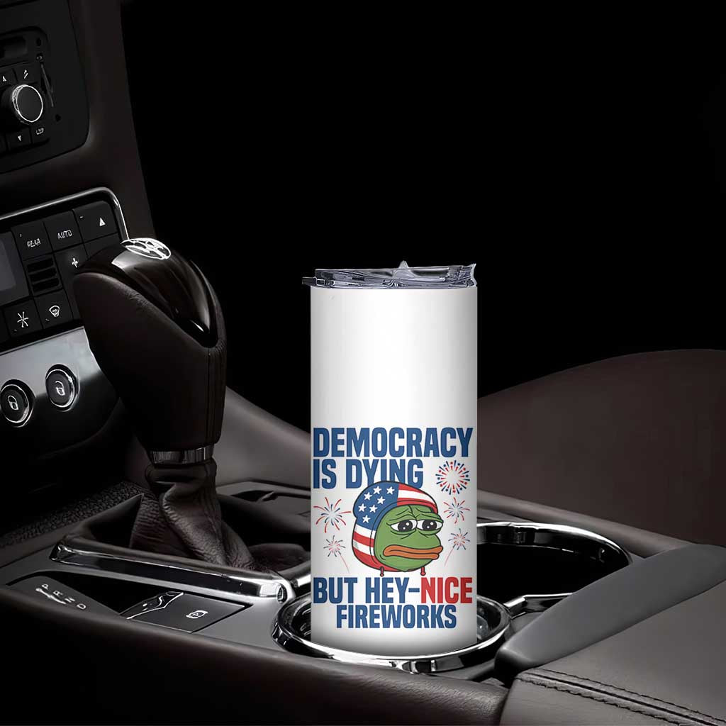 Funny Frog Meme 4th of July Skinny Tumbler 4th of Luly Democrary Is Dying But Hey Nice Fireworks