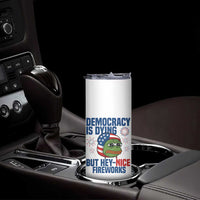 Funny Frog Meme 4th of July Skinny Tumbler 4th of Luly Democrary Is Dying But Hey Nice Fireworks