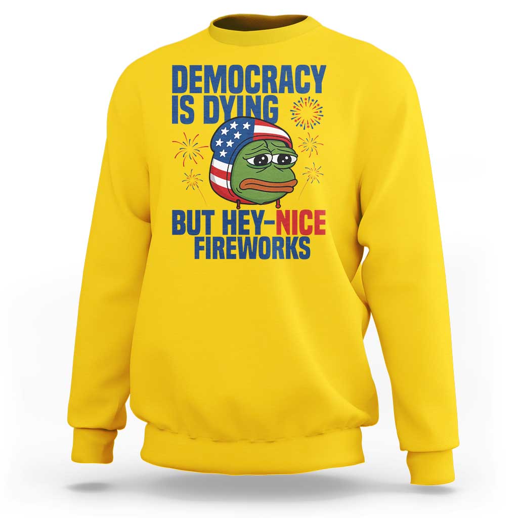 Funny Frog Meme 4th of July Sweatshirt 4th of Luly Democrary Is Dying But Hey Nice Fireworks - Wonder Print Shop