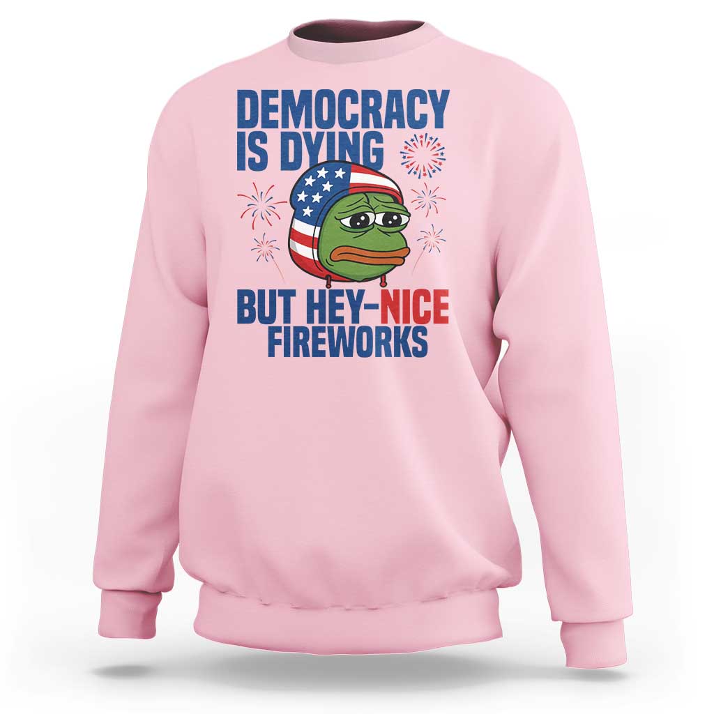 Funny Frog Meme 4th of July Sweatshirt 4th of Luly Democrary Is Dying But Hey Nice Fireworks - Wonder Print Shop