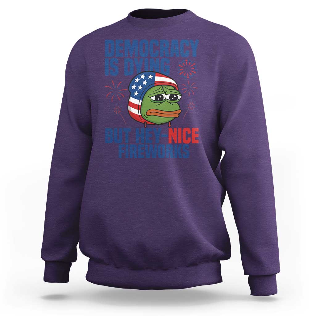 Funny Frog Meme 4th of July Sweatshirt 4th of Luly Democrary Is Dying But Hey Nice Fireworks - Wonder Print Shop