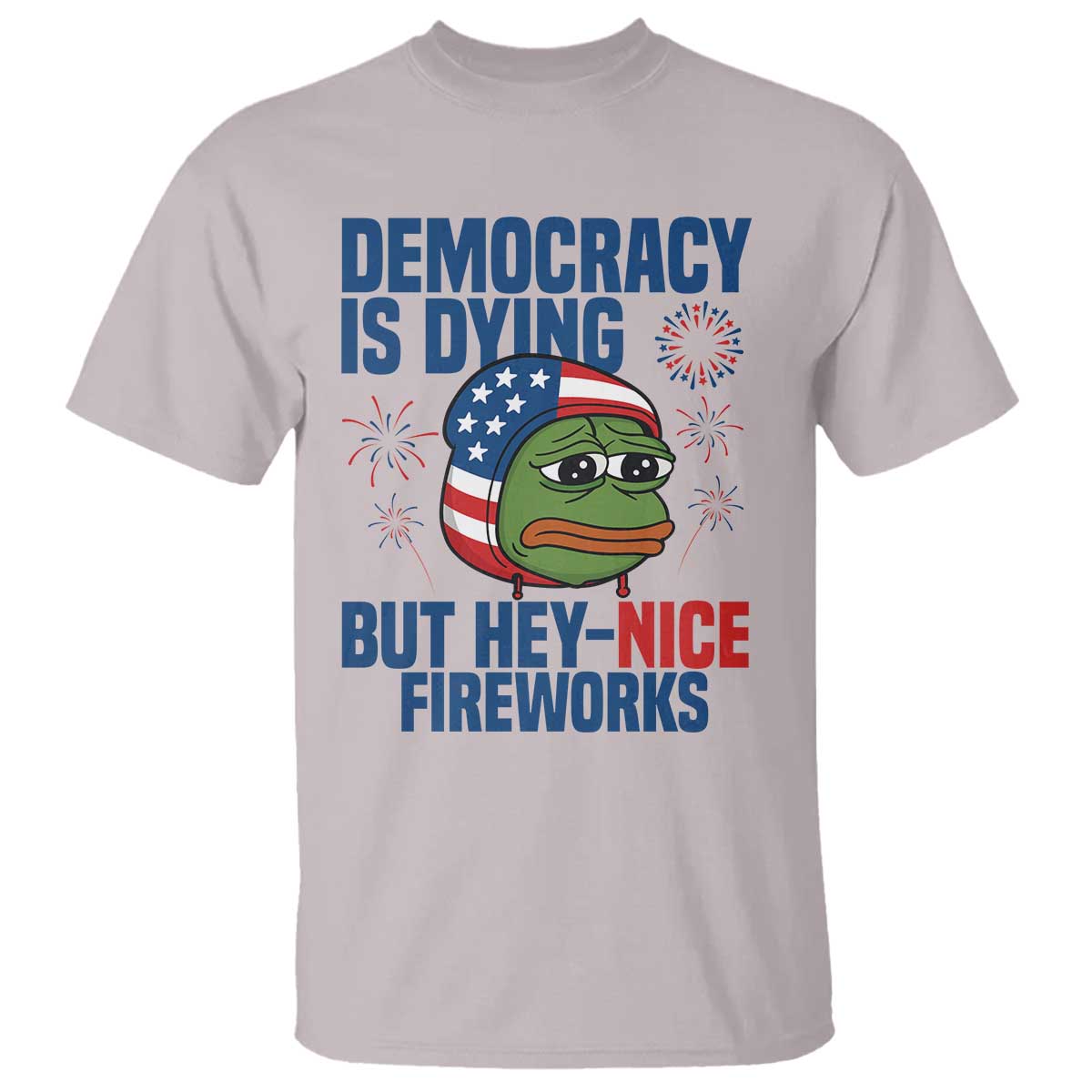 Funny Frog Meme 4th of July T Shirt 4th of Luly Democrary Is Dying But Hey Nice Fireworks - Wonder Print Shop