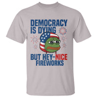 Funny Frog Meme 4th of July T Shirt 4th of Luly Democrary Is Dying But Hey Nice Fireworks - Wonder Print Shop