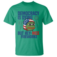 Funny Frog Meme 4th of July T Shirt 4th of Luly Democrary Is Dying But Hey Nice Fireworks - Wonder Print Shop
