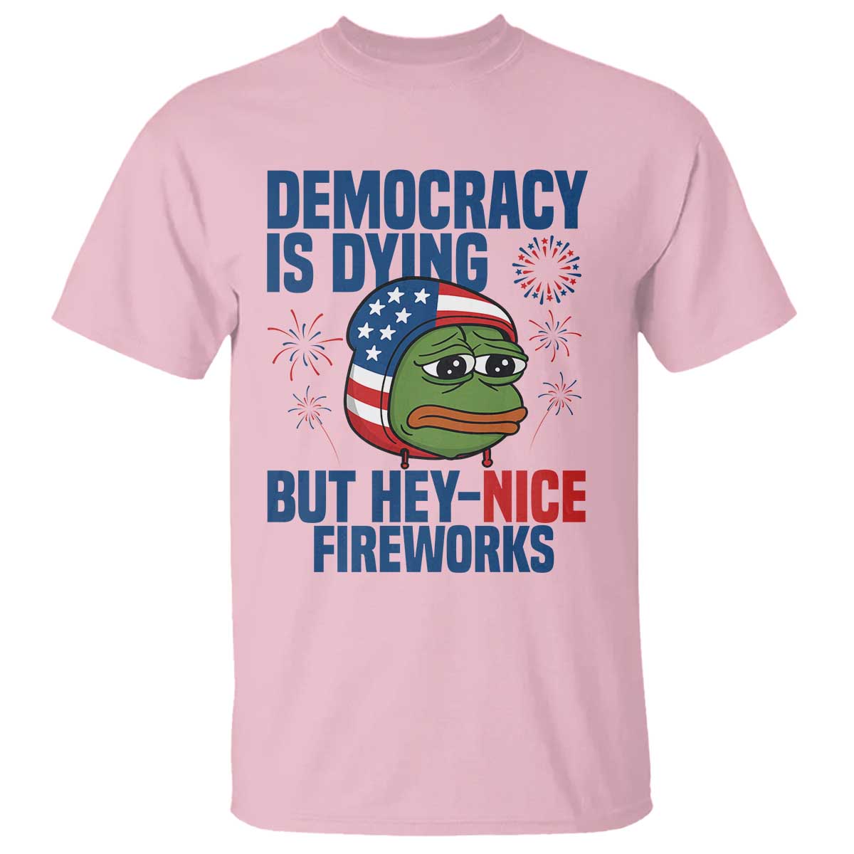 Funny Frog Meme 4th of July T Shirt 4th of Luly Democrary Is Dying But Hey Nice Fireworks - Wonder Print Shop