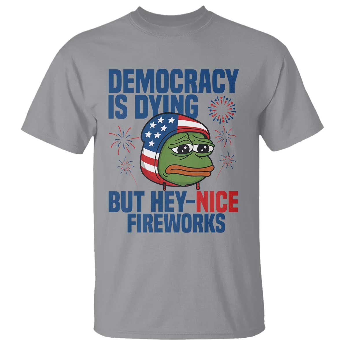 Funny Frog Meme 4th of July T Shirt 4th of Luly Democrary Is Dying But Hey Nice Fireworks - Wonder Print Shop
