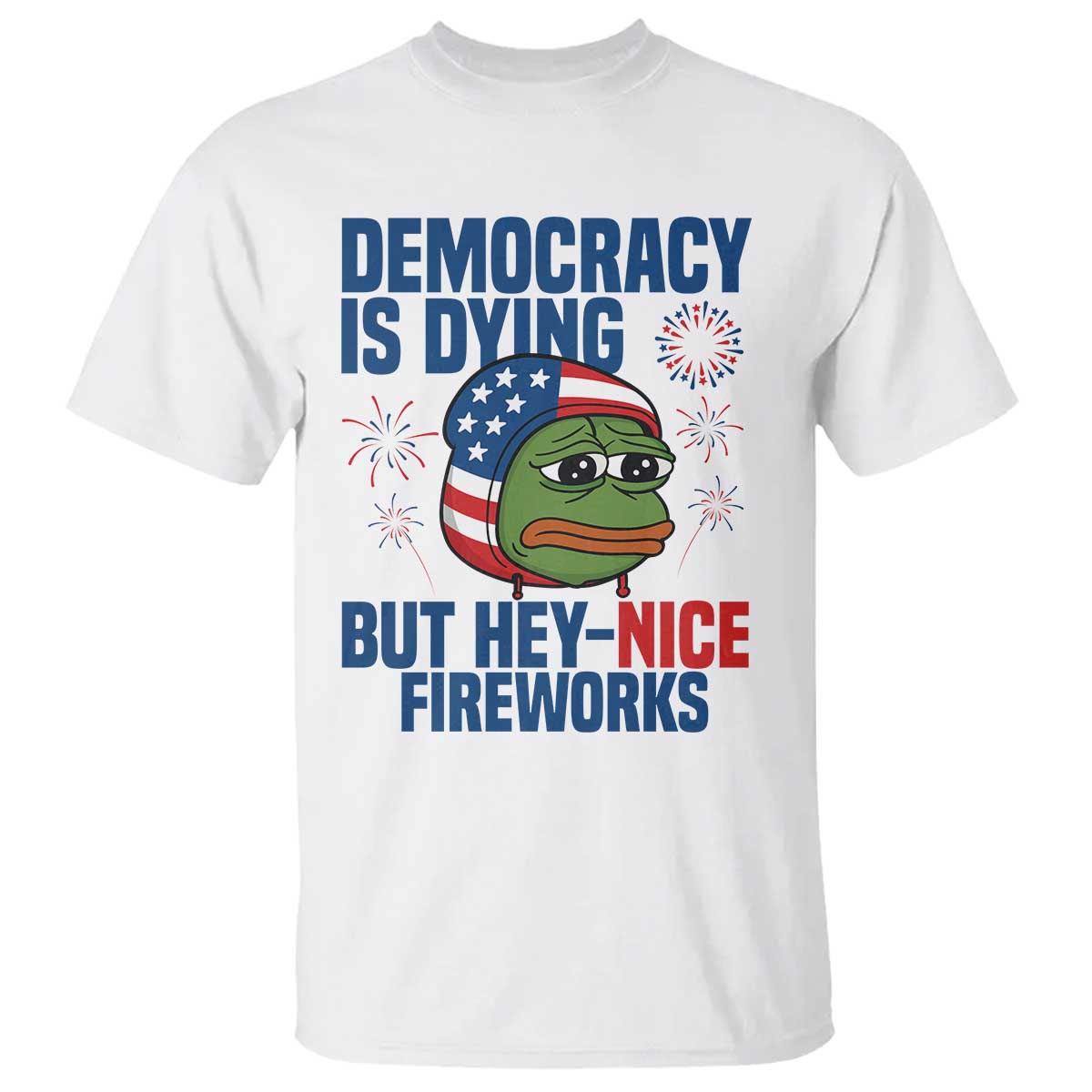Funny Frog Meme 4th of July T Shirt 4th of Luly Democrary Is Dying But Hey Nice Fireworks - Wonder Print Shop
