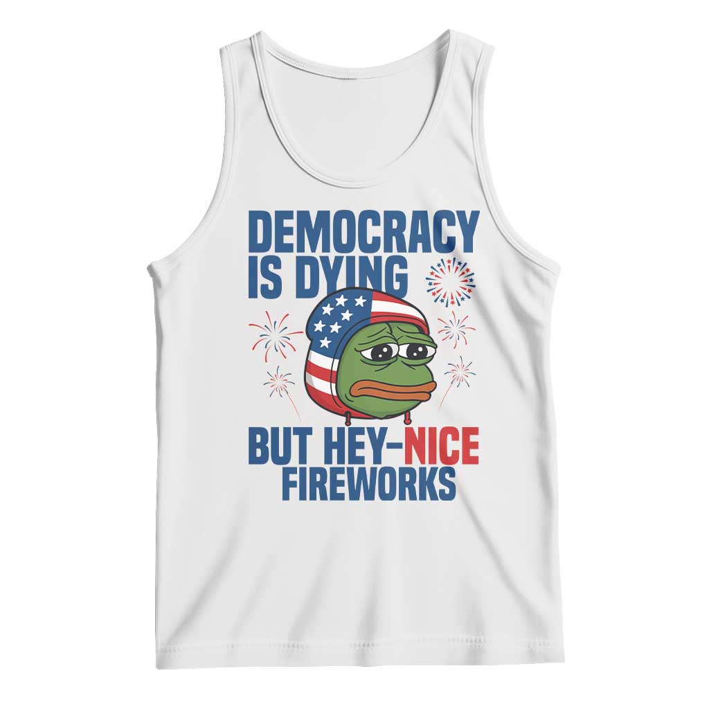 Funny Frog Meme 4th of July Tank Top 4th of Luly Democrary Is Dying But Hey Nice Fireworks - Wonder Print Shop