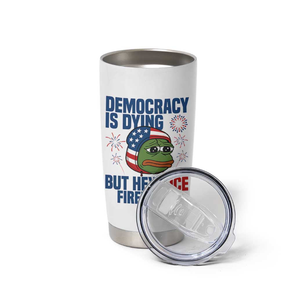 Funny Frog Meme 4th of July Tumbler Cup 4th of Luly Democrary Is Dying But Hey Nice Fireworks
