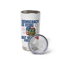 Funny Frog Meme 4th of July Tumbler Cup 4th of Luly Democrary Is Dying But Hey Nice Fireworks