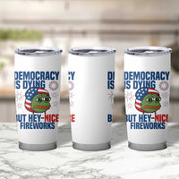 Funny Frog Meme 4th of July Tumbler Cup 4th of Luly Democrary Is Dying But Hey Nice Fireworks