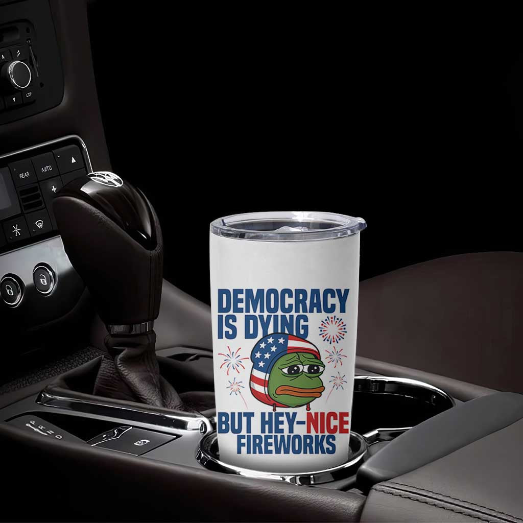 Funny Frog Meme 4th of July Tumbler Cup 4th of Luly Democrary Is Dying But Hey Nice Fireworks