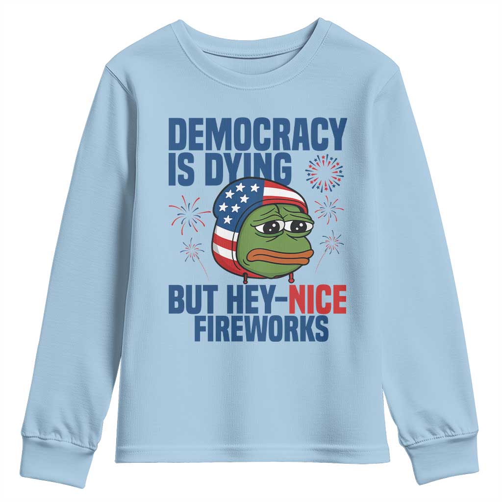 Funny Frog Meme 4th of July Youth Sweatshirt 4th of Luly Democrary Is Dying But Hey Nice Fireworks - Wonder Print Shop