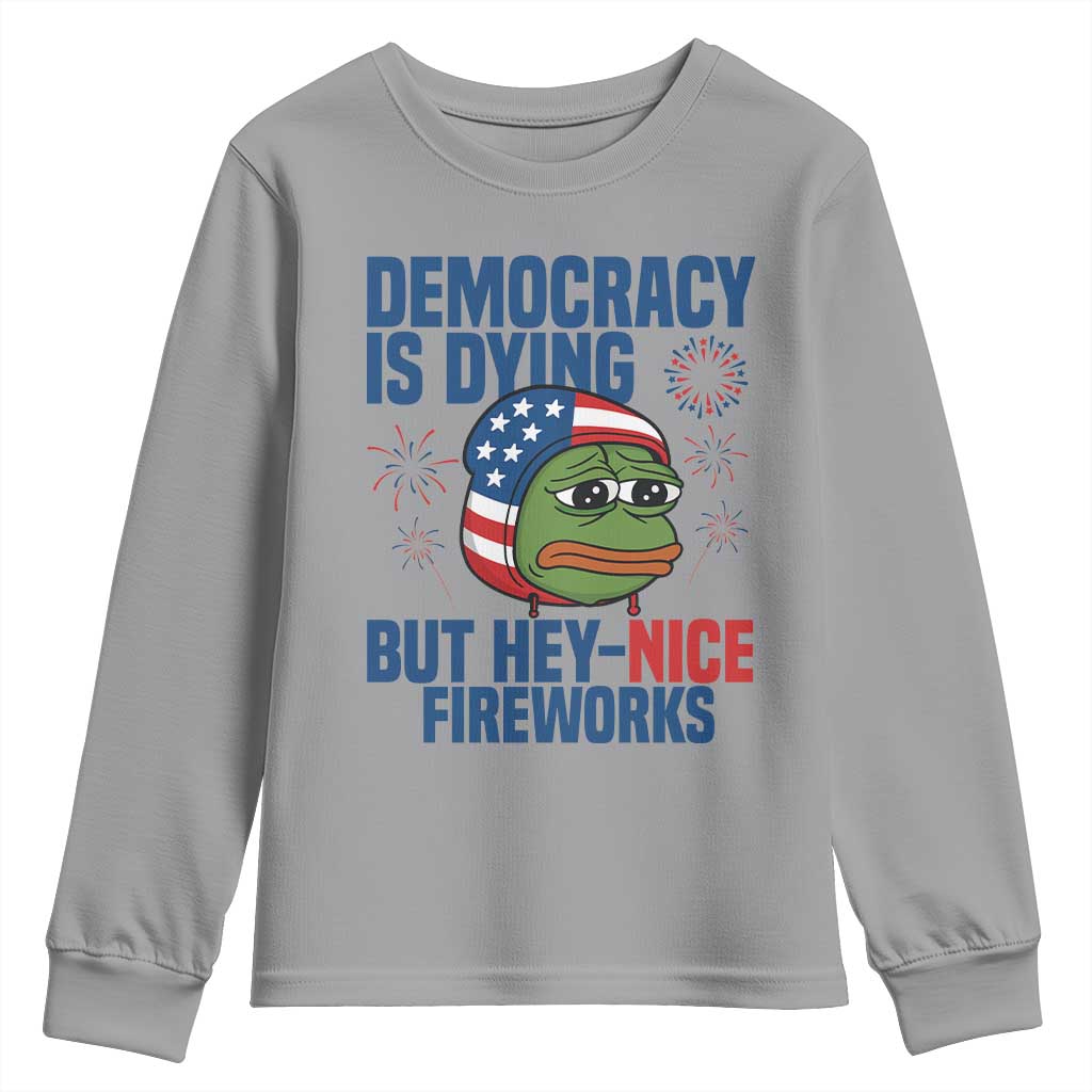 Funny Frog Meme 4th of July Youth Sweatshirt 4th of Luly Democrary Is Dying But Hey Nice Fireworks - Wonder Print Shop