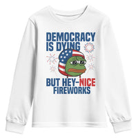Funny Frog Meme 4th of July Youth Sweatshirt 4th of Luly Democrary Is Dying But Hey Nice Fireworks - Wonder Print Shop