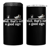 Well Thats Not A Good Sign 4 in 1 Can Cooler Tumbler Funny Sarcastic Duck Bad Humor