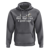 Well Thats Not A Good Sign Hoodie Funny Sarcastic Duck Bad Humor - Wonder Print Shop
