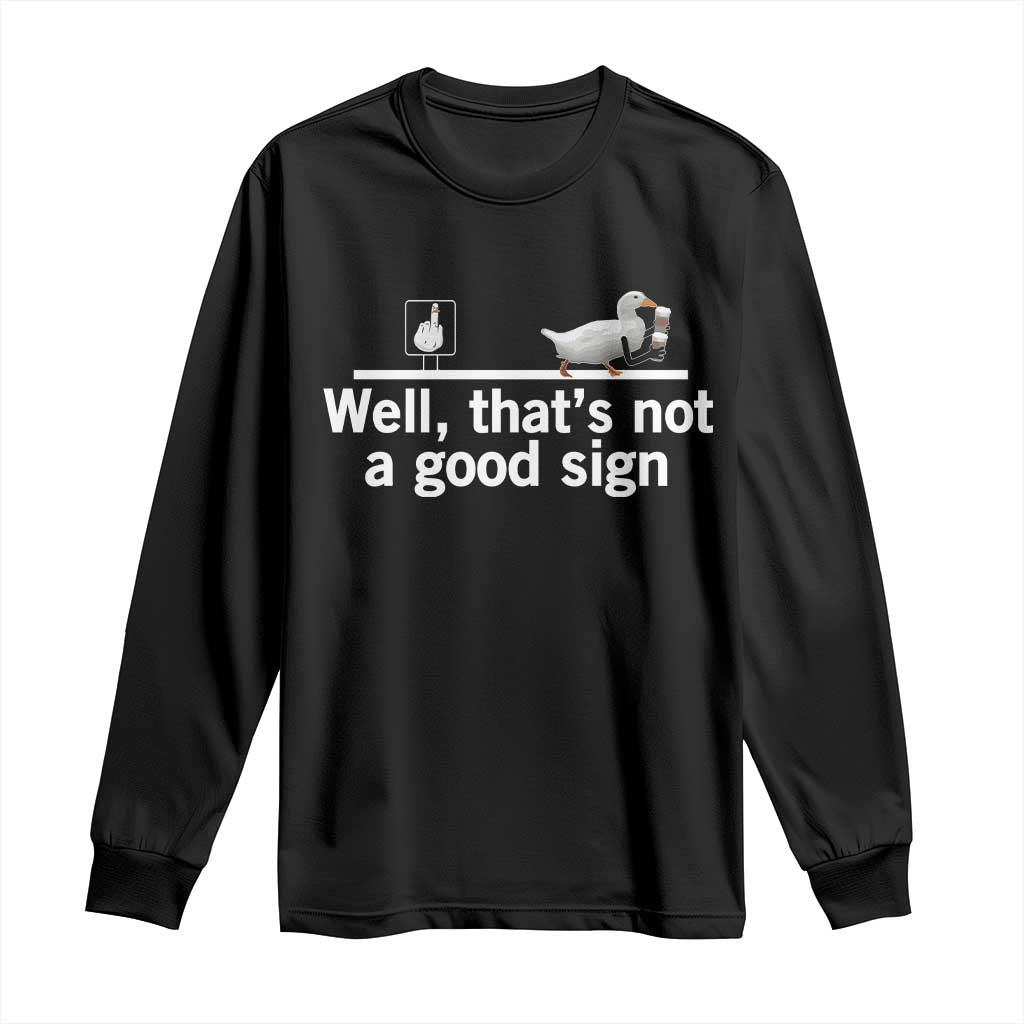 Well Thats Not A Good Sign Long Sleeve Shirt Funny Sarcastic Duck Bad Humor - Wonder Print Shop