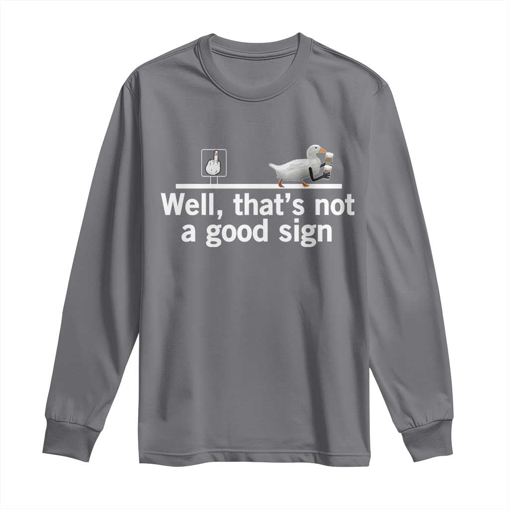 Well Thats Not A Good Sign Long Sleeve Shirt Funny Sarcastic Duck Bad Humor - Wonder Print Shop