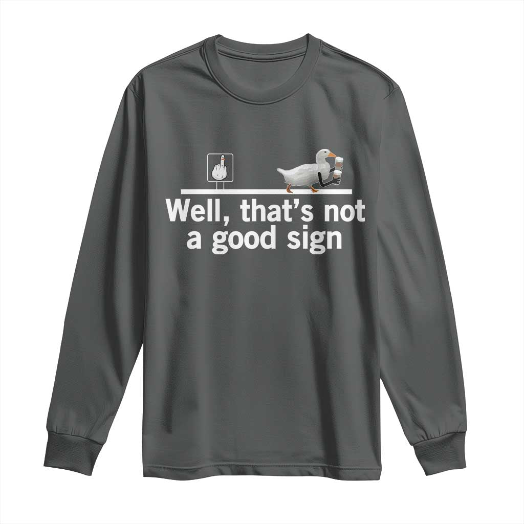 Well Thats Not A Good Sign Long Sleeve Shirt Funny Sarcastic Duck Bad Humor - Wonder Print Shop