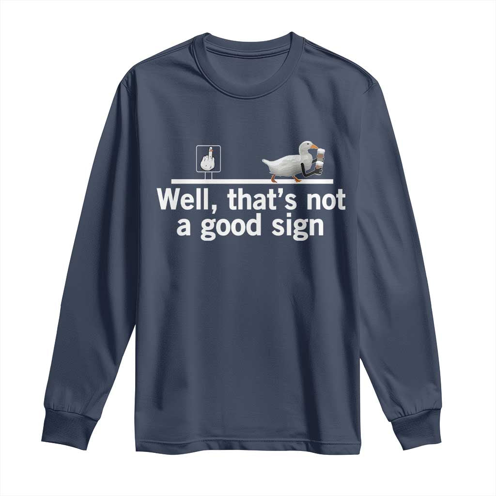 Well Thats Not A Good Sign Long Sleeve Shirt Funny Sarcastic Duck Bad Humor - Wonder Print Shop