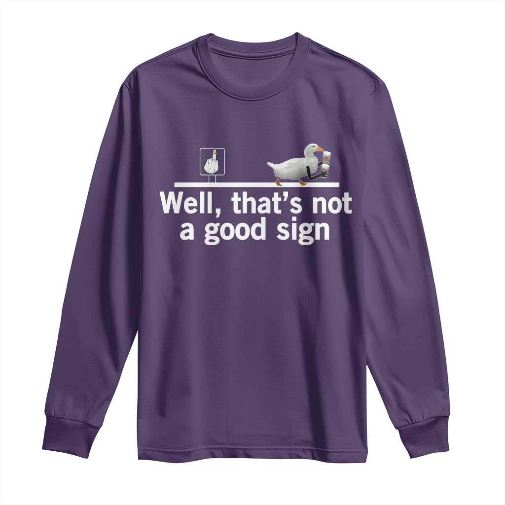 Well Thats Not A Good Sign Long Sleeve Shirt Funny Sarcastic Duck Bad Humor - Wonder Print Shop