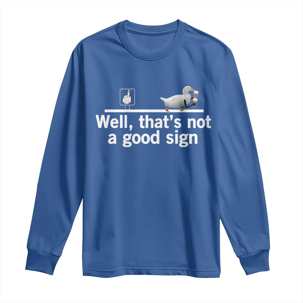 Well Thats Not A Good Sign Long Sleeve Shirt Funny Sarcastic Duck Bad Humor - Wonder Print Shop