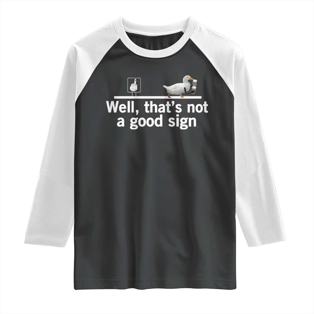 Well Thats Not A Good Sign Raglan Shirt Funny Sarcastic Duck Bad Humor - Wonder Print Shop