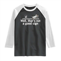 Well Thats Not A Good Sign Raglan Shirt Funny Sarcastic Duck Bad Humor - Wonder Print Shop