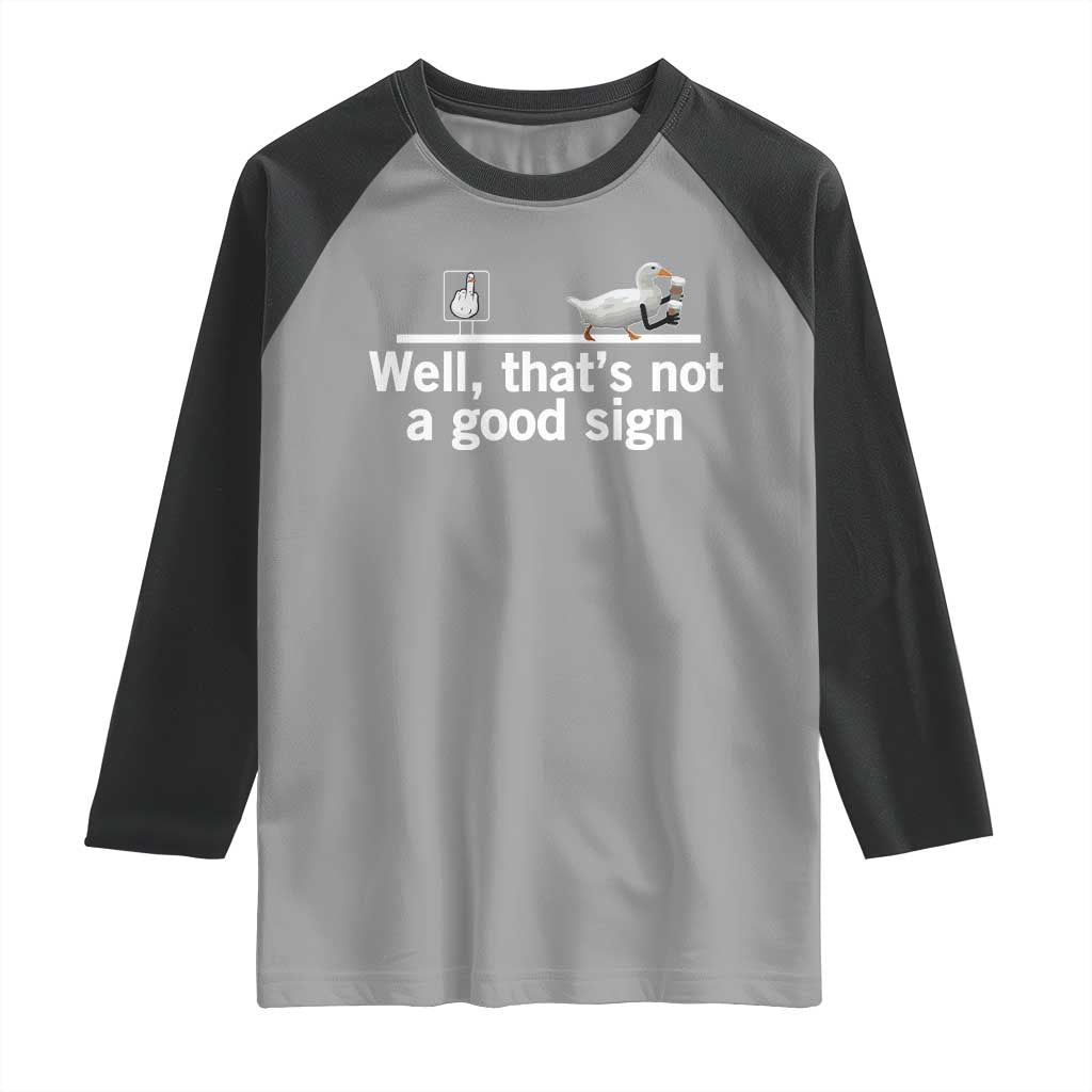 Well Thats Not A Good Sign Raglan Shirt Funny Sarcastic Duck Bad Humor - Wonder Print Shop