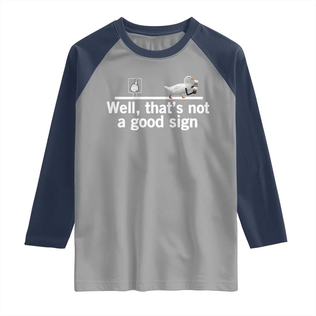 Well Thats Not A Good Sign Raglan Shirt Funny Sarcastic Duck Bad Humor - Wonder Print Shop