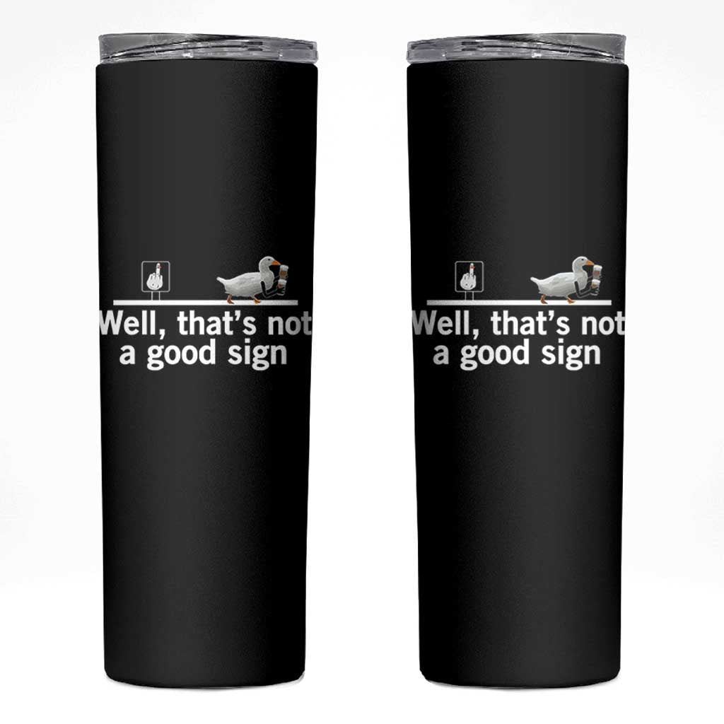 Well Thats Not A Good Sign Skinny Tumbler Funny Sarcastic Duck Bad Humor