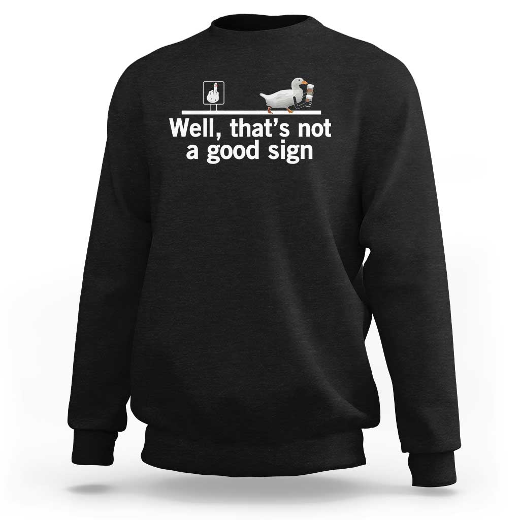Well Thats Not A Good Sign Sweatshirt Funny Sarcastic Duck Bad Humor - Wonder Print Shop