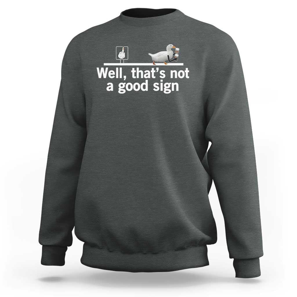 Well Thats Not A Good Sign Sweatshirt Funny Sarcastic Duck Bad Humor - Wonder Print Shop