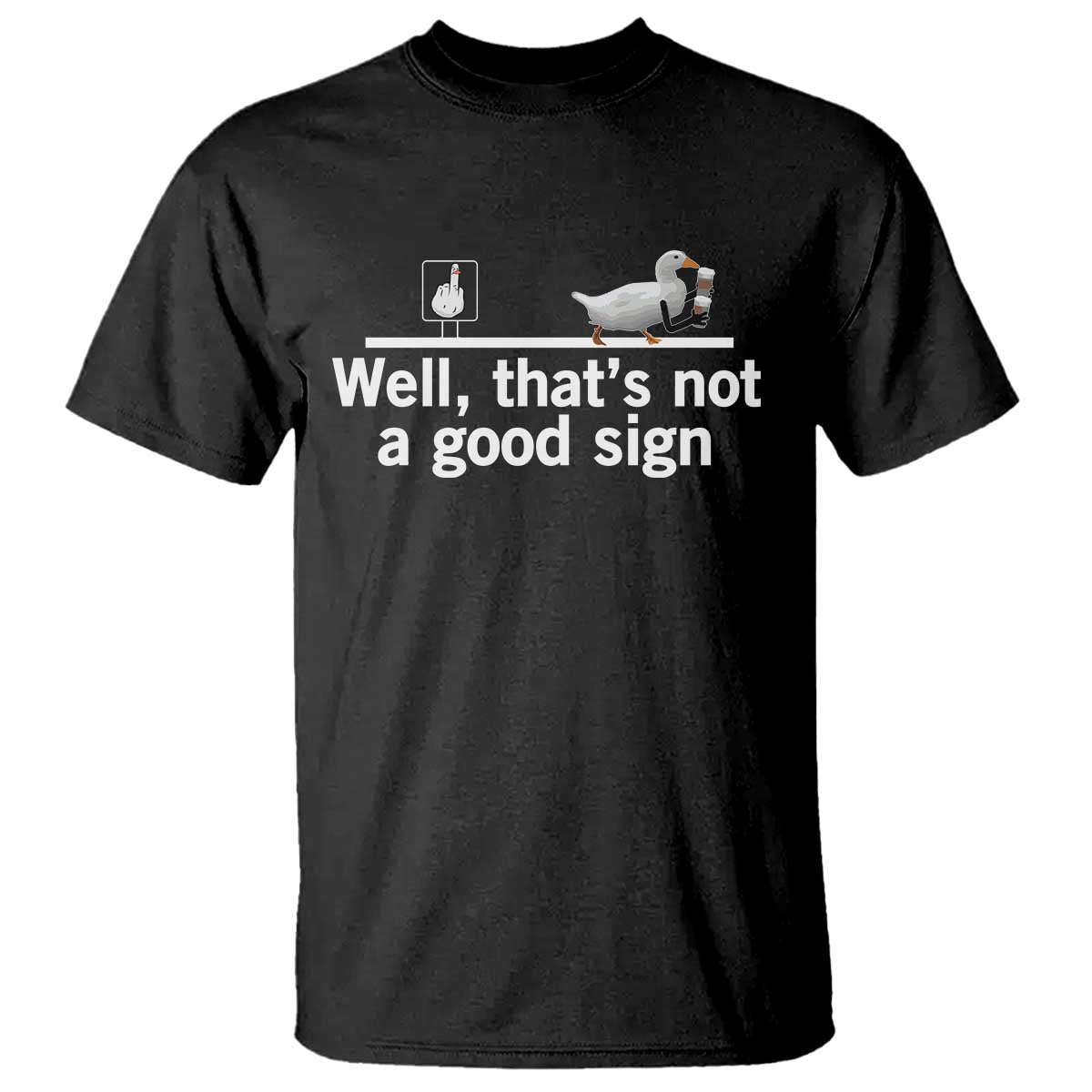 Well Thats Not A Good Sign T Shirt Funny Sarcastic Duck Bad Humor - Wonder Print Shop